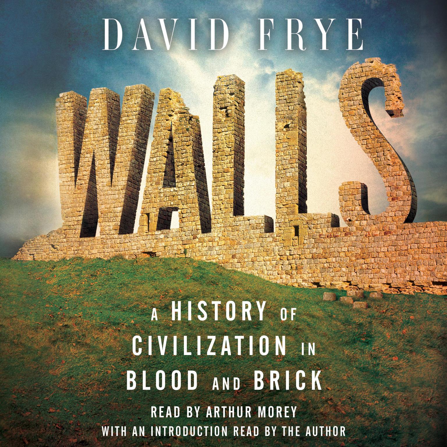 Walls: A History of Civilization in Blood and Brick Audiobook, by David Frye