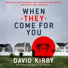 When They Come for You: How Police and Government Are Trampling Our Liberties - and How to Take Them Back Audiobook, by David Kirby