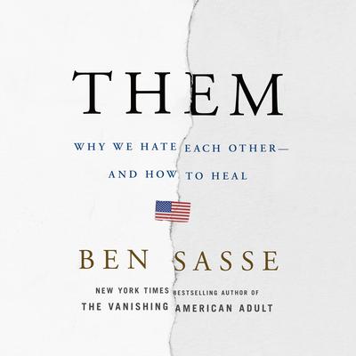 Them: Why We Hate Each Other--and How to Heal Audiobook, by Ben Sasse