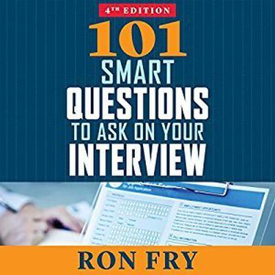 101 Smart Questions to Ask on Your Interview, Completely Updated 4th Edition Audiobook, by Ron Fry