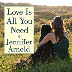 Love Is All You Need: The Revolutionary Bond-Based Approach to Educating Your Dog Audiobook, by Jennifer Arnold