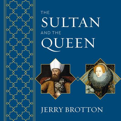 The Sultan and the Queen: The Untold Story of Elizabeth and Islam Audiobook, by Jerry Brotton