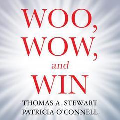 Woo, Wow, and Win: Service Design, Strategy, and the Art of Customer Delight Audiobook, by Thomas A. Stewart