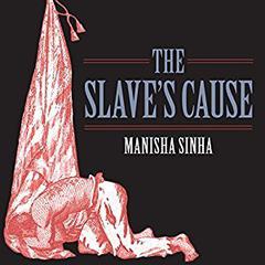 The Slaves Cause: A History of Abolition Audiobook, by Manisha Sinha