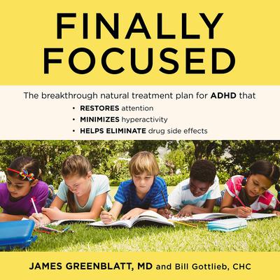 Finally Focused: The Breakthrough Natural Treatment Plan for ADHD That Restores Attention, Minimizes Hyperactivity, and Helps Eliminate Drug Side Effects Audiobook, by 