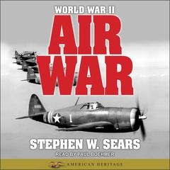 World War II: Air War Audiobook, by Stephen W. Sears