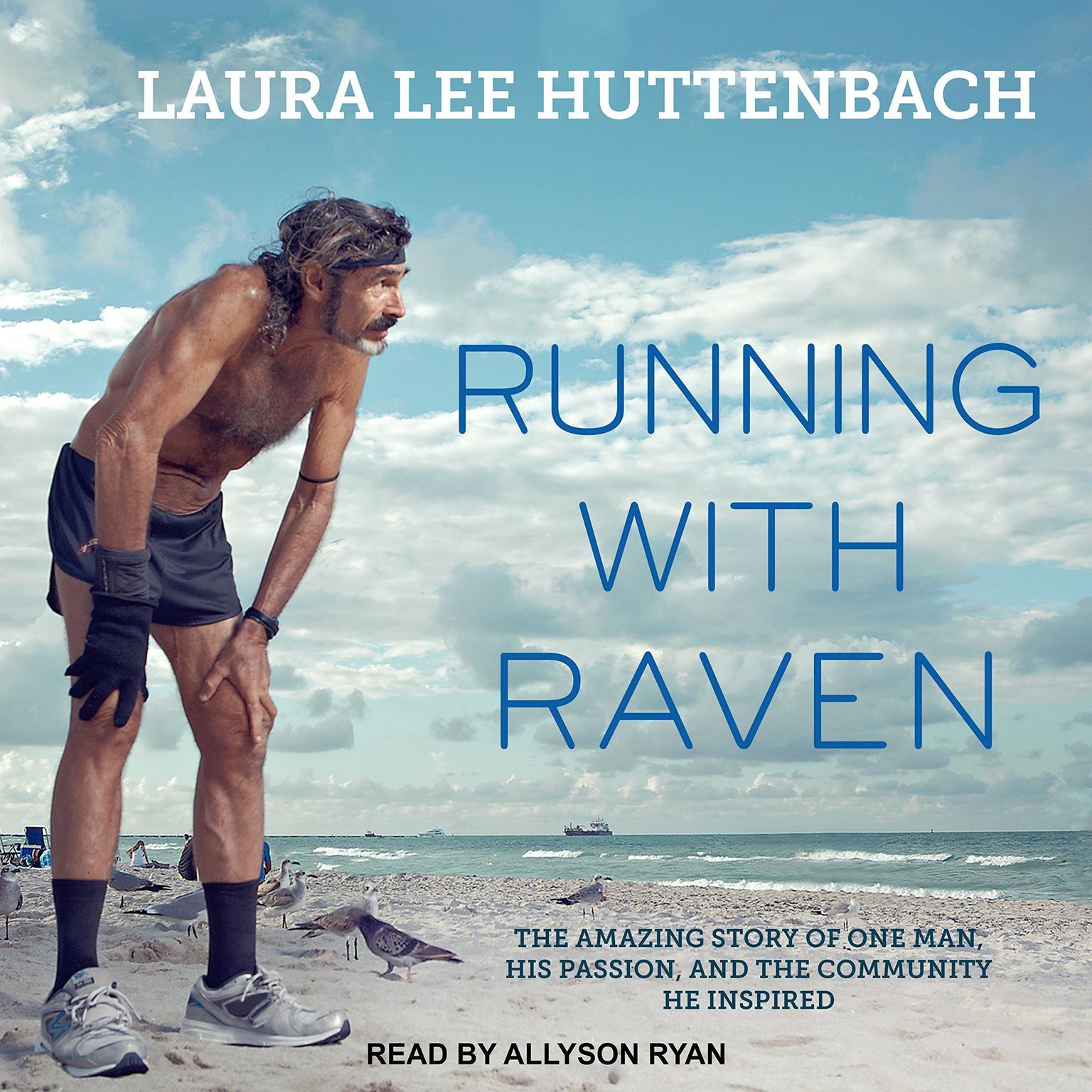 Running with Raven: The Amazing Story of One Man, His Passion, and the Community He Inspired Audiobook, by Laura Lee Huttenbach