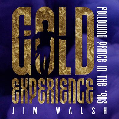 Gold Experience: Following Prince in the ’90s Audiobook, by Jim Walsh