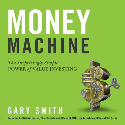 Money Machine: The Surprisingly Simple Power of Value Investing Audiobook, by Gary Smith