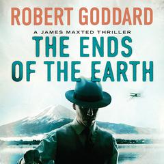The Ends of the Earth: A James Maxted Thriller Audiobook, by 