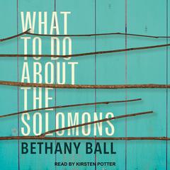 What To Do About The Solomons Audiobook, by Bethany Ball
