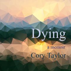 Dying: A Memoir Audiobook, by Cory Taylor