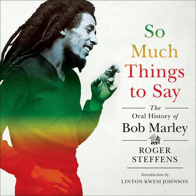 So Much Things to Say: The Oral History of Bob Marley Audiobook, by Roger Steffens