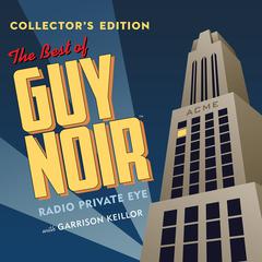 The Best of Guy Noir Collector’s Edition Audiobook, by Garrison Keillor