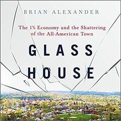 Glass House: The 1% Economy and the Shattering of the All-American Town Audiobook, by Brian Alexander