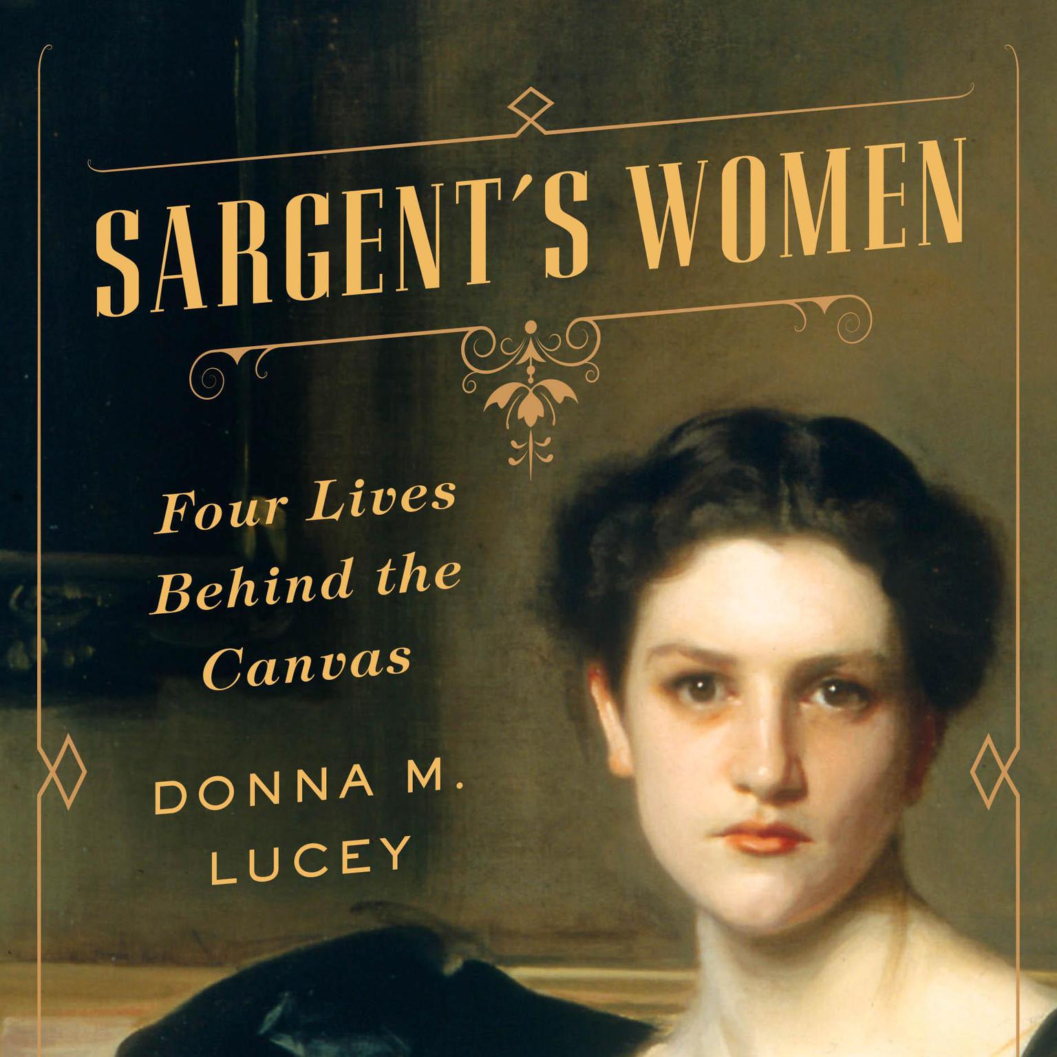 Sargents Women: Four Lives Behind the Canvas Audiobook, by Donna M. Lucey