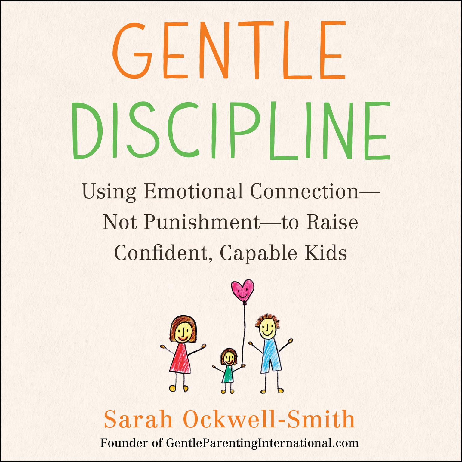 Gentle Discipline: Using Emotional Connection--Not Punishment--to Raise Confident, Capable Kids Audiobook, by Sarah Ockwell-Smith