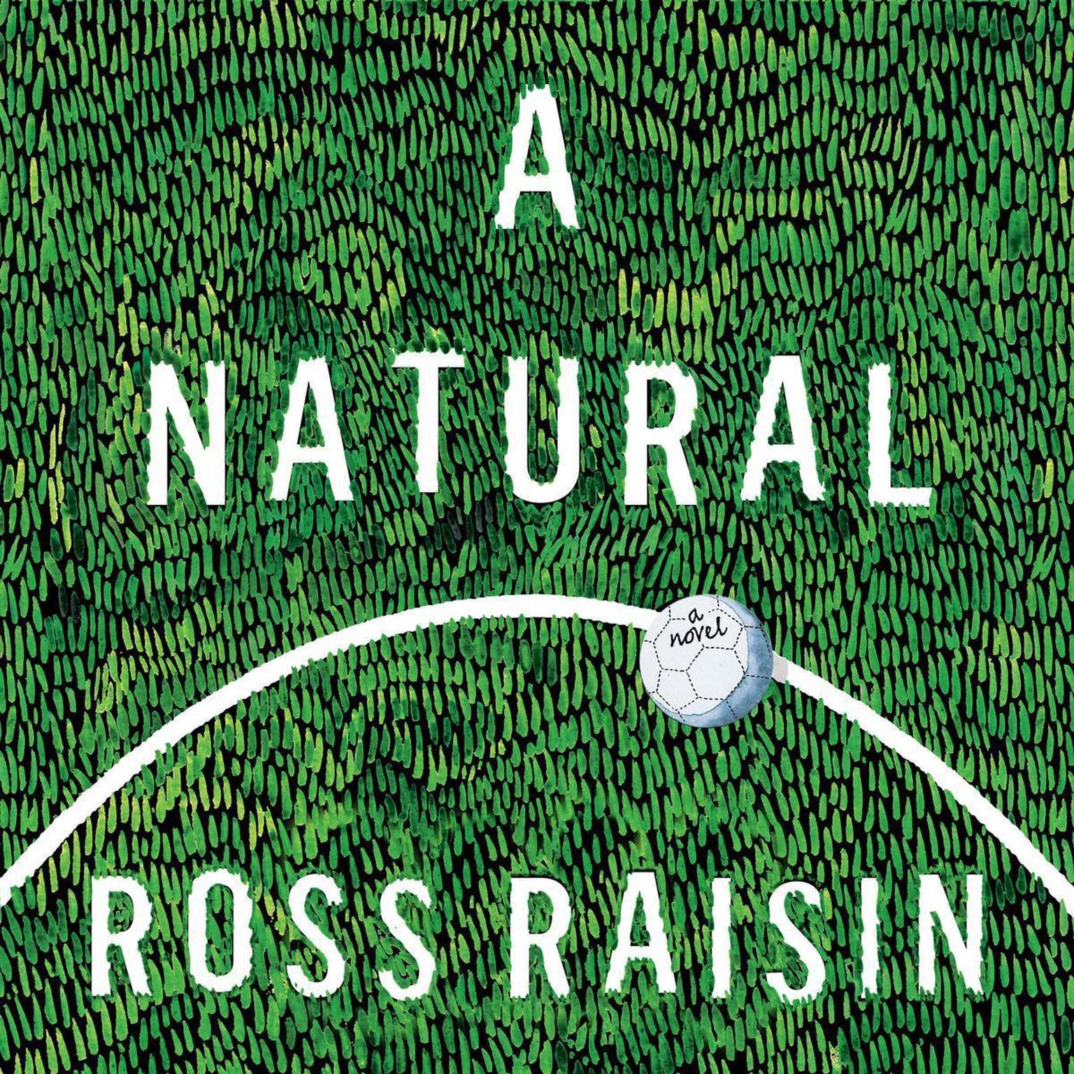 A Natural: A Novel Audiobook, by Ross Raisin