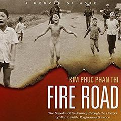 Fire Road: The Napalm Girl’s Journey through the Horrors of War to Faith, Forgiveness, and Peace Audiobook, by Kim Phuc Phan Thi