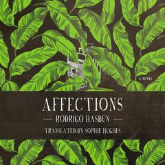 Affections: A Novel Audiobook, by Rodrigo Hasbun