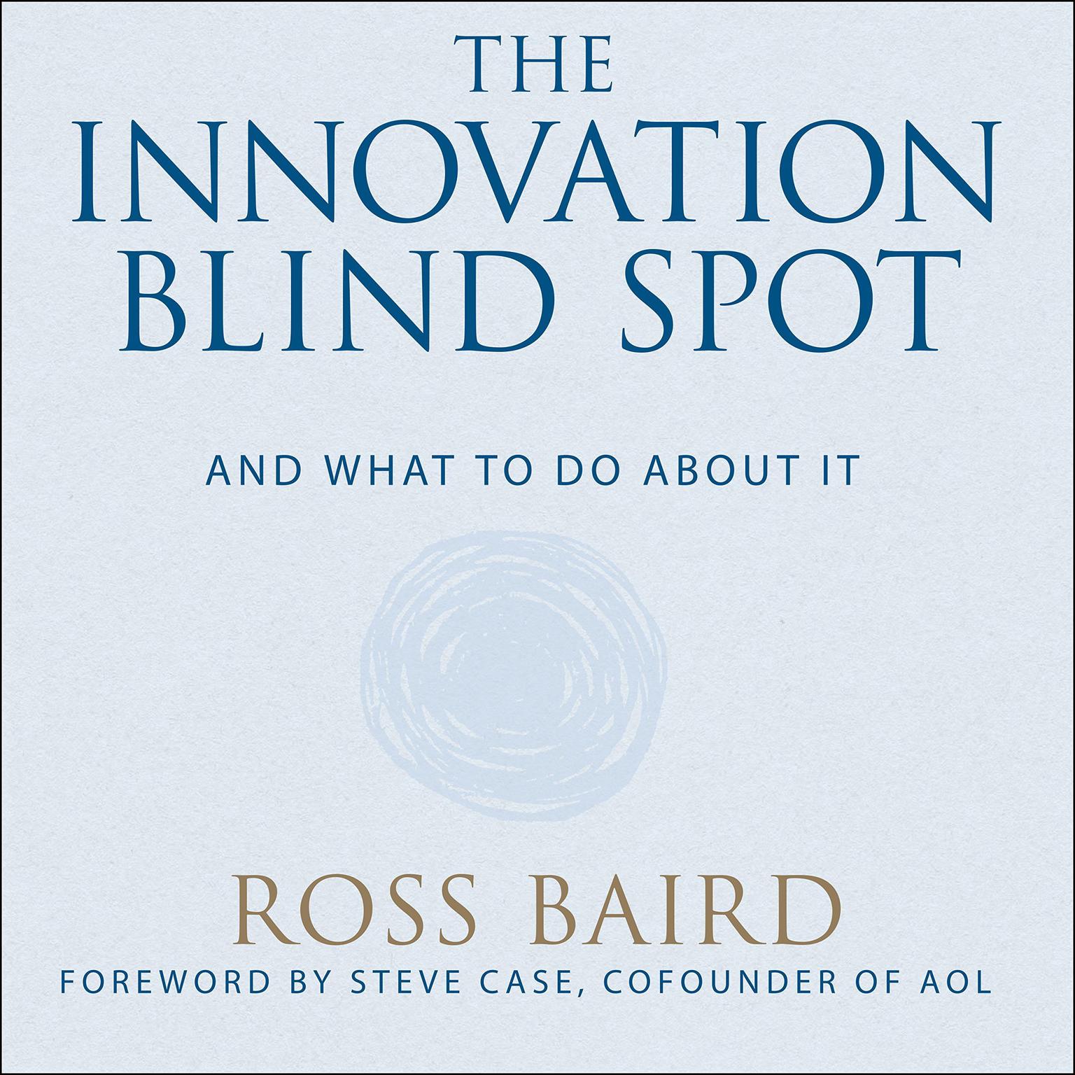 The Innovation Blind Spot: Why We Back the Wrong Ideas–and What to Do About It Audiobook