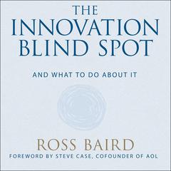 The Innovation Blind Spot: Why We Back the Wrong Ideas--and What to Do About It Audiobook, by Ross Baird