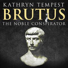 Brutus: The Noble Conspirator Audiobook, by Kathryn Tempest
