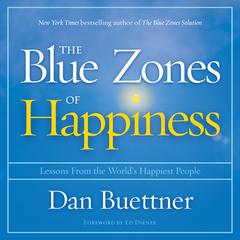 The Blue Zones of Happiness: Lessons From the World's Happiest People Audiobook, by Dan Buettner