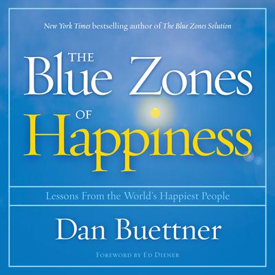 The Blue Zones of Happiness: Lessons From the Worlds Happiest People Audiobook, by Dan Buettner