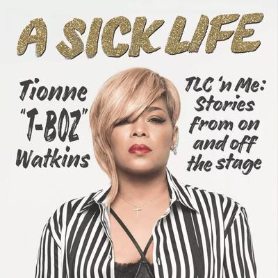 A Sick Life: TLC n Me: Stories from On and Off the Stage Audiobook, by Tionne “T-Boz” Watkins