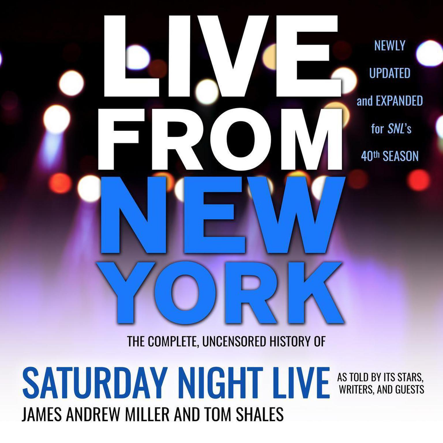 Live From New York: The Complete, Uncensored History of Saturday Night Live as Told by Its Stars, Writers, and Guests Audiobook, by Tom Shales