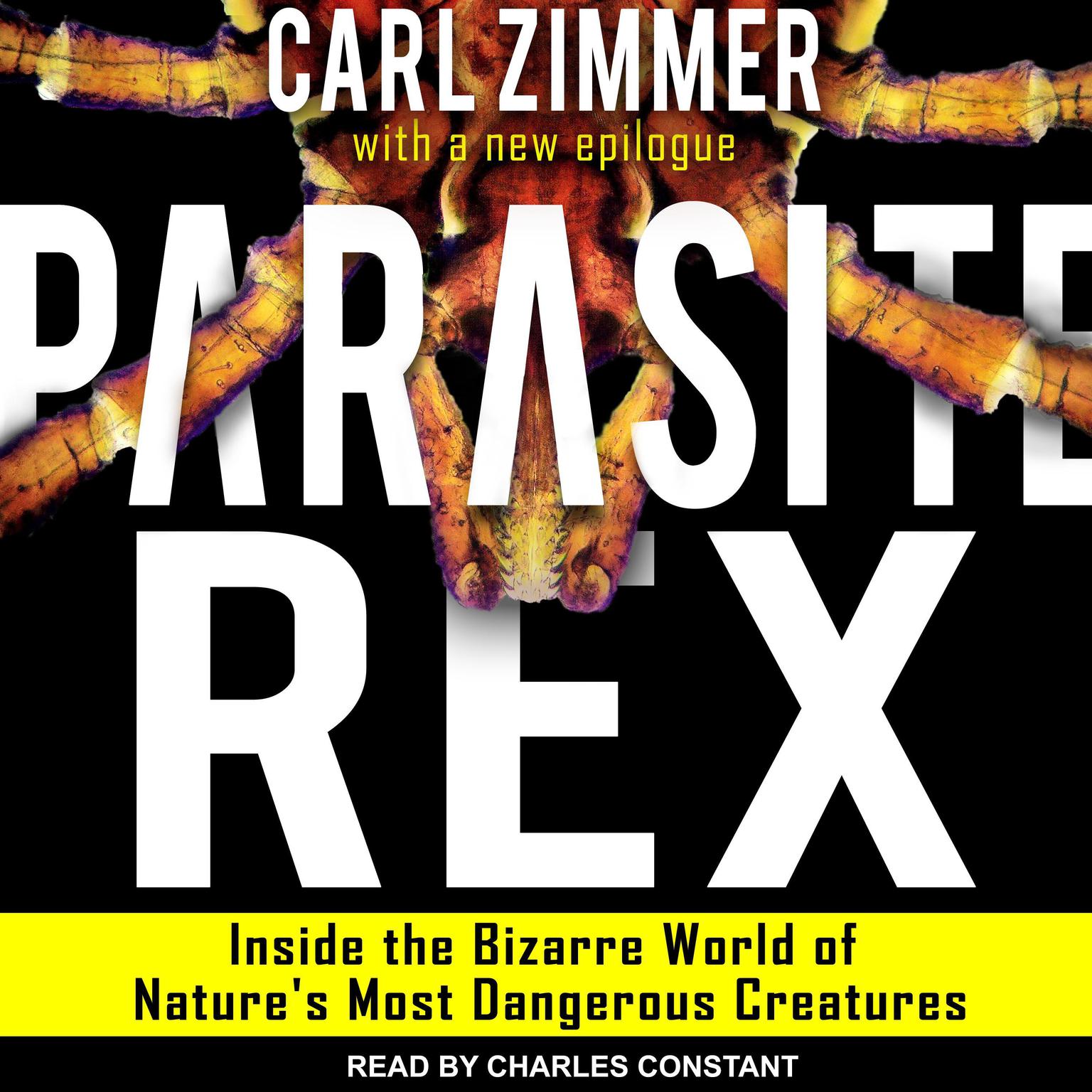 Parasite Rex: Inside the Bizarre World of Natures Most Dangerous Creatures Audiobook, by Carl Zimmer