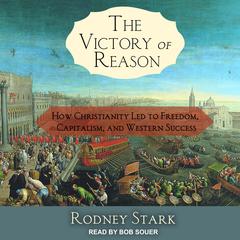 The Victory of Reason: How Christianity Led to Freedom, Capitalism, and Western Success Audiobook, by Rodney Stark