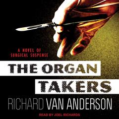 The Organ Takers: A Novel of Surgical Suspense Audiobook, by Richard Van Anderson