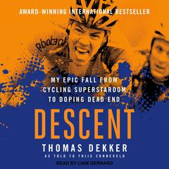 Descent: My Epic Fall from Cycling Superstardom to Doping Dead End Audiobook, by Thomas Dekker