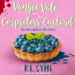Vangie Vale and the Corpseless Custard Audiobook, by R.L. Syme
