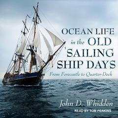 Ocean Life in the Old Sailing Ship Days: From Forecastle to Quarter-Deck Audiobook, by 