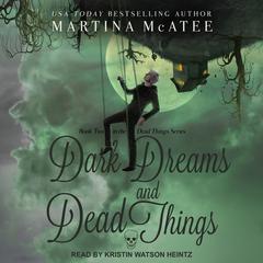 Dark Dreams and Dead Things Audiobook, by Martina McAtee