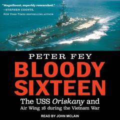 Bloody Sixteen: The USS Oriskany and Air Wing 16 during the Vietnam War Audiobook, by 