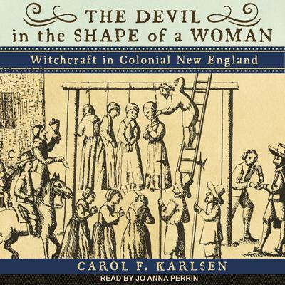 The Devil in the Shape of a Woman: Witchcraft in Colonial New England Audiobook, by Carol F. Karlsen