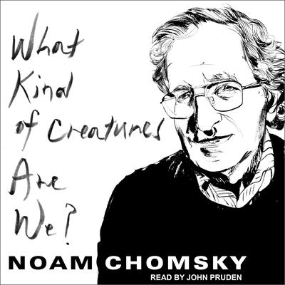 What Kind of Creatures Are We? Audiobook, by Noam Chomsky