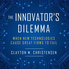 The Innovator's Dilemma: When New Technologies Cause Great Firms to Fail Audiobook, by 