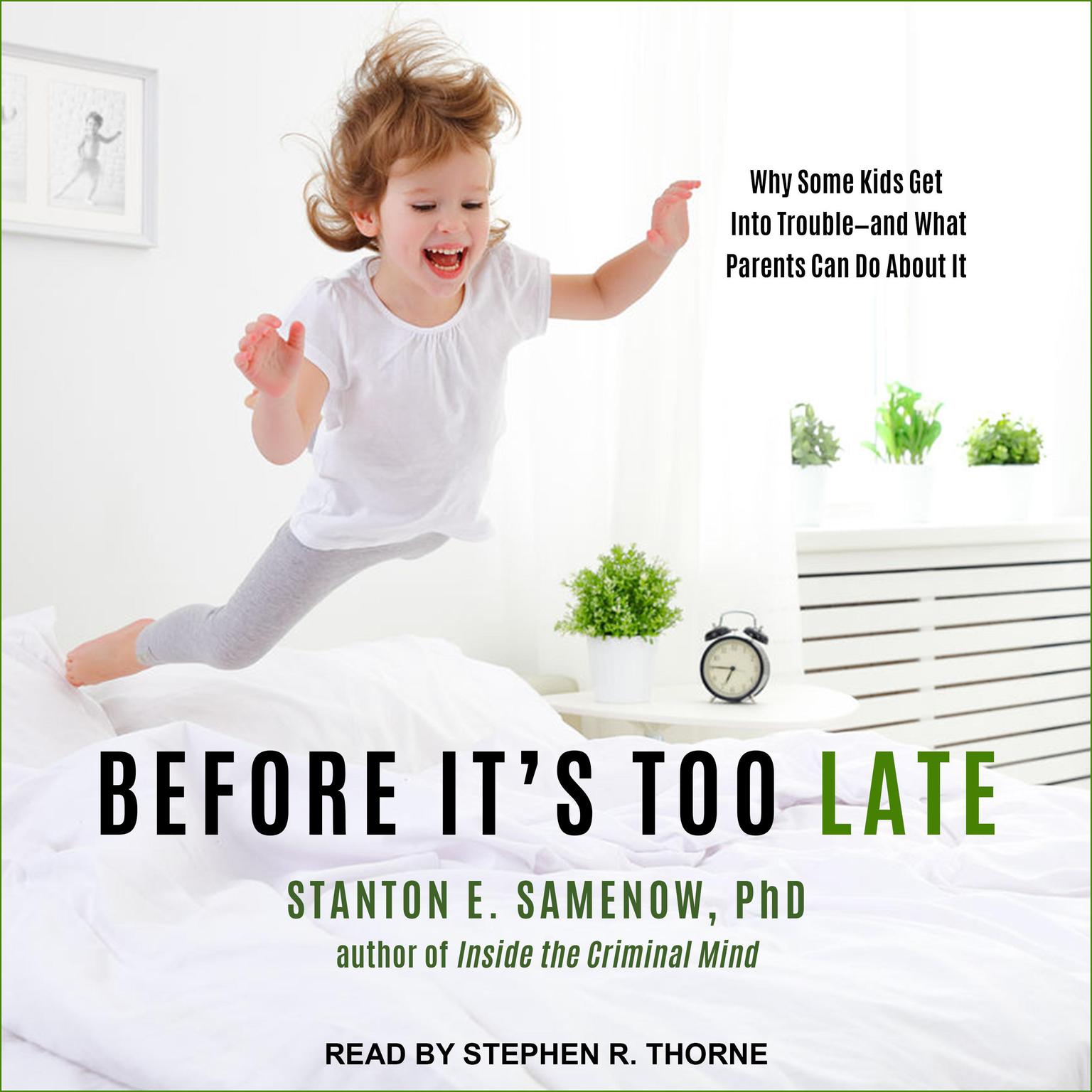 Before Its Too Late: Why Some Kids Get Into Trouble--and What Parents Can Do About It Audiobook, by Stanton E. Samenow
