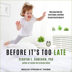 Before It's Too Late: Why Some Kids Get Into Trouble--and What Parents Can Do About It Audiobook, by 