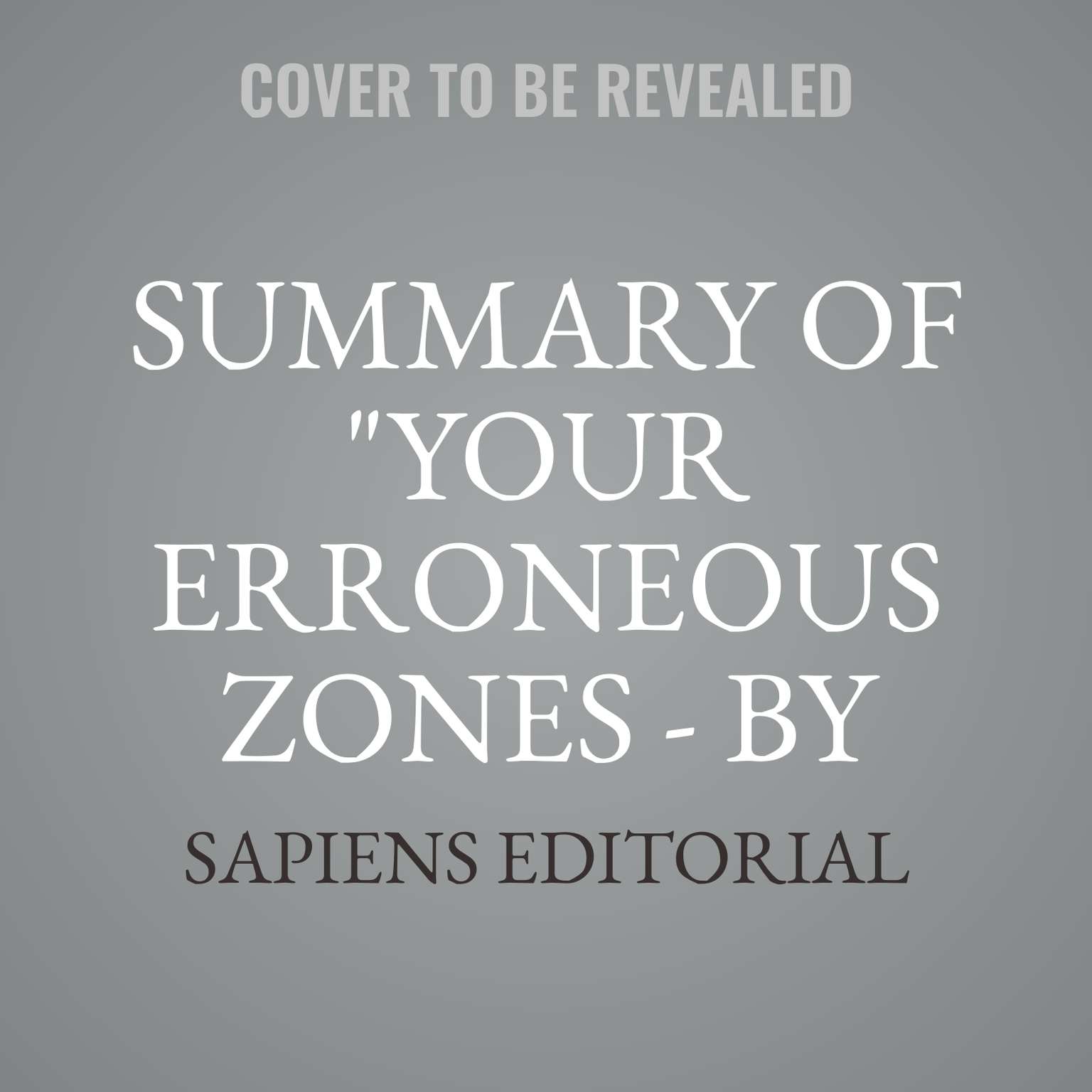Summary Of Your Erroneous Zones - By Wayne Dyer (Abridged) Audiobook, by Sapiens Editorial