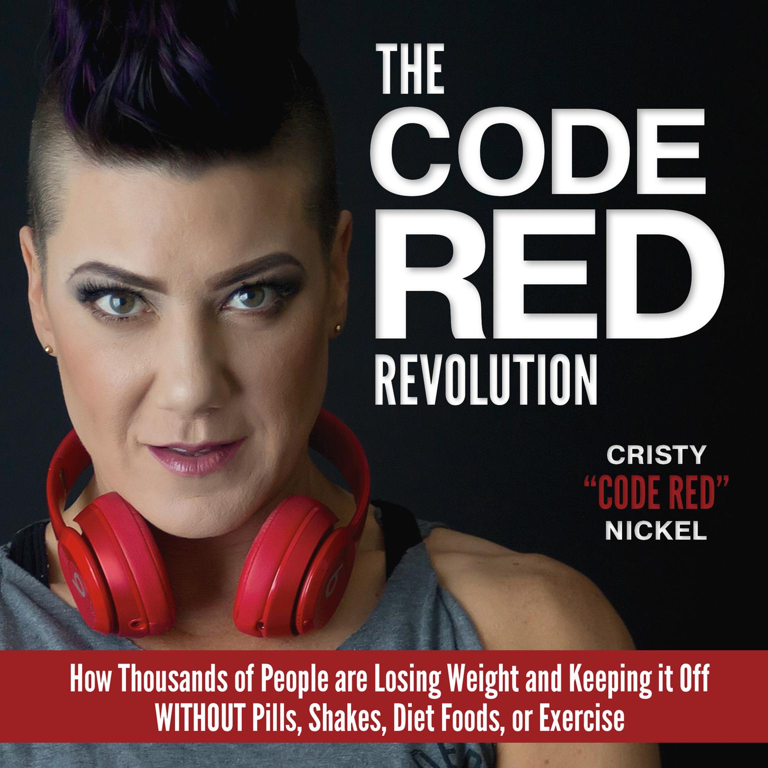 The Code Red Revolution: How Thousands of People are Losing Weight and Keeping It Off WITHOUT Pills, Shakes, Diet Foods, or Exercise Audiobook, by Cristy Nickel