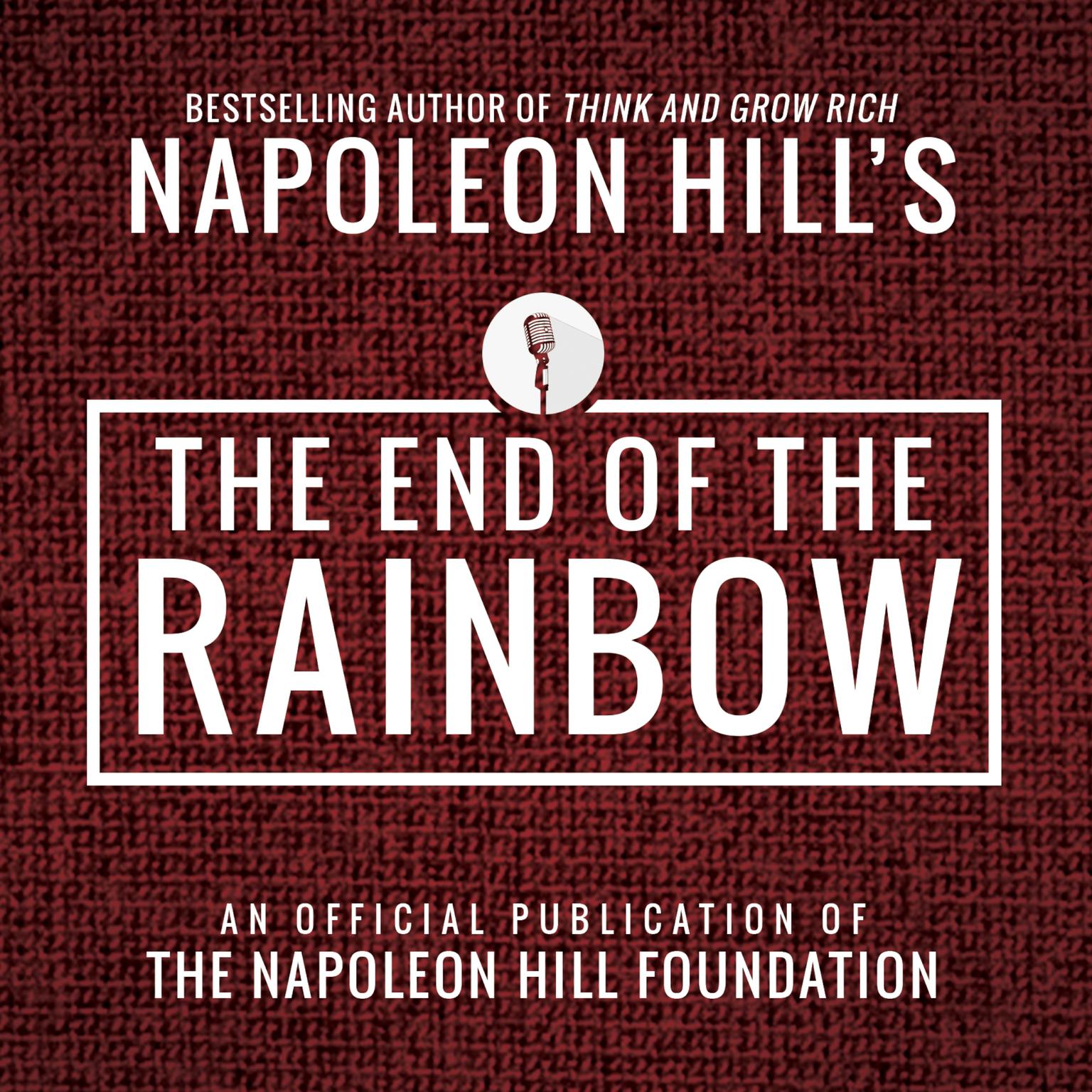 The End of the Rainbow:An Official Publication of the Napoleon Hill Foundation Audiobook, by Napoleon Hill