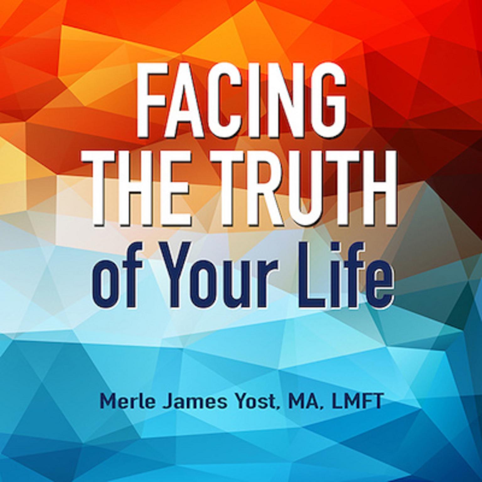 Facing the Truth of Your Life (Abridged) Audiobook, by Merle James Yost 