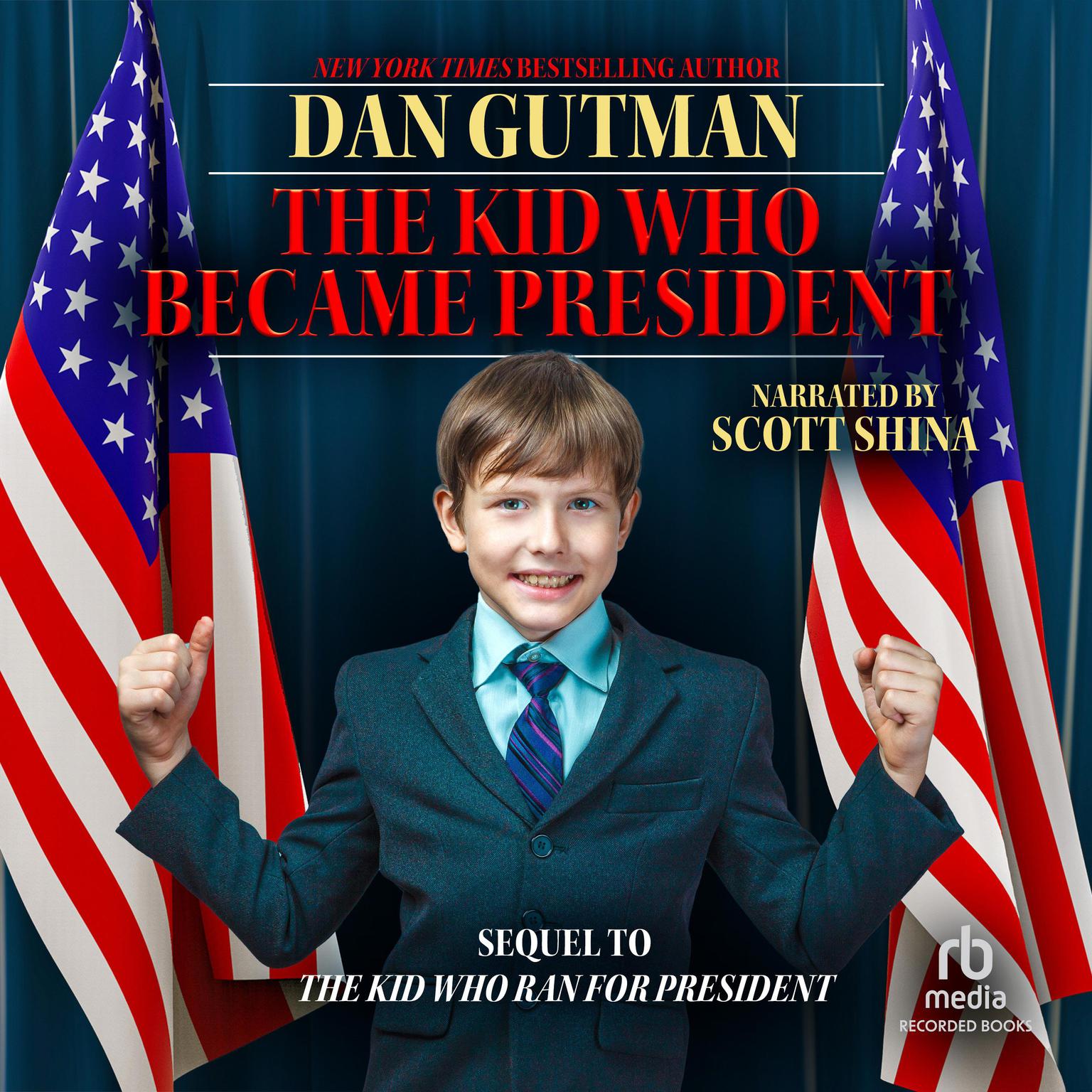 The Kid Who Became President: Sequel to The Kid Who Ran for President Audiobook, by Dan Gutman