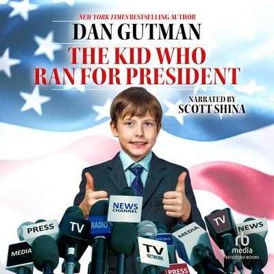 The Kid Who Ran for President Audiobook, by Dan Gutman